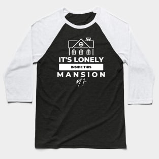 It's lonely inside this mansion Baseball T-Shirt